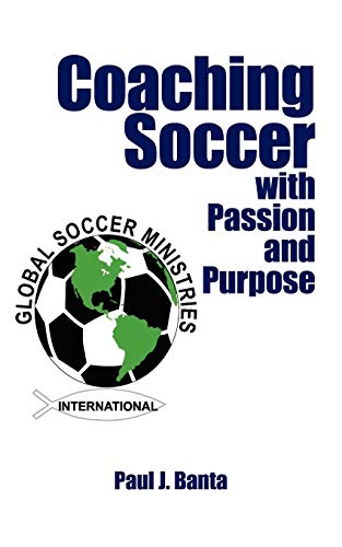 Coaching Soccer ith Passion and Purpose [Unknon]