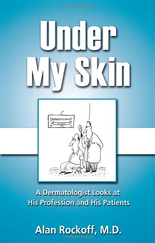 Under My Skin A Dermatologist Looks At His Profession And His Patients [Paperback]