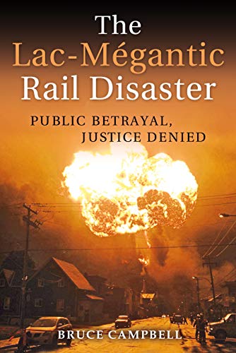 The Lac-Mgantic Rail Disaster: Public Betrayal, Justice Denied [Paperback]