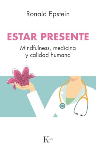 Estar presente: Mindfulness, medicina y calidad humana [Paperback]