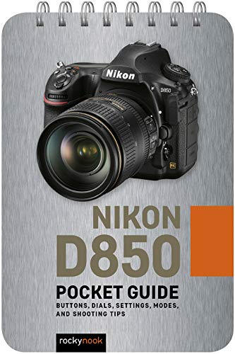 Nikon D850: Pocket Guide: Buttons, Dials, Settings, Modes, and Shooting Tips [Spiral bound]