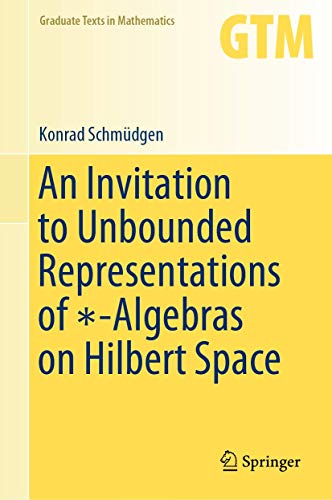 An Invitation to Unbounded Representations of -Algebras on Hilbert Space [Hardcover]