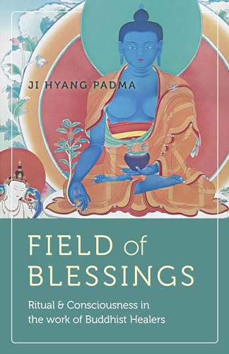 Field of Blessings: Ritual & Consciousness in the Work of Buddhist Healers [Paperback]