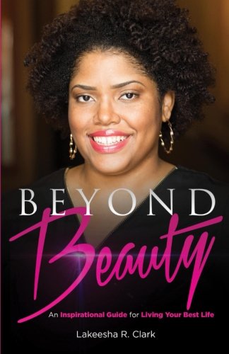 Beyond Beauty An Inspirational Guide For Living Your Best Life [Paperback]