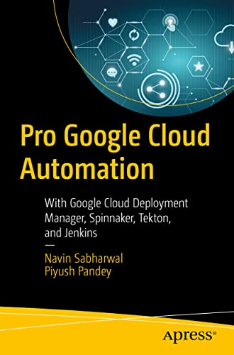 Pro Google Cloud Automation With Google Cloud Deployment Manager, Spinnaker, Te [Paperback]