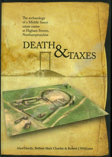 Death and Taxes: The Archaeology of a Middle Saxon Estate Centre at Higham Ferre [Hardcover]