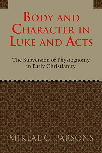 Body And Character In Luke And Acts: The Subversion Of Physiognomy In Early Chri [Paperback]