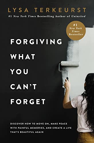 Forgiving What You Can't Forget: Discover How to Move On, Make Peace with Painfu [Hardcover]