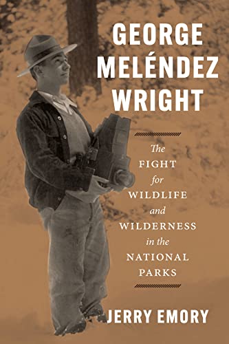 George Meléndez Wright: The Fight for Wildlife and Wilderness in the Nation [Hardcover]