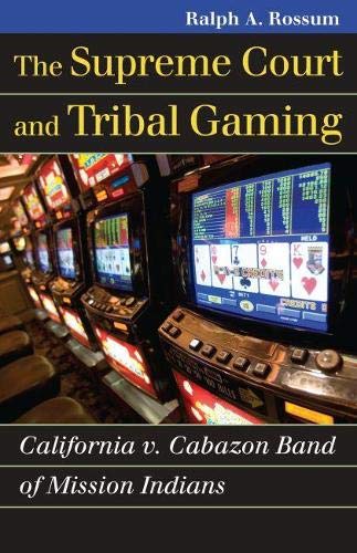 The Supreme Court And Tribal Gaming: California V. Cabazon Band Of Mission India [Paperback]