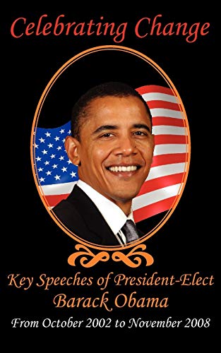 Celebrating Change Key Speeches Of President-Elect Barack Obama, October 2002-N [Paperback]