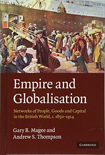 Empire and Globalisation Netorks of People, Goods and Capital in the British W [Hardcover]