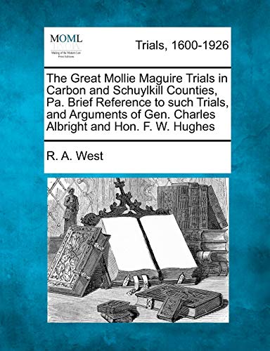 Great Mollie Maguire Trials in Carbon and Schuylkill Counties, Pa. Brief Referen [Paperback]