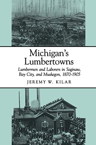 Michigan's Lumbertons Lumbermen And Laborers In Sagina, Bay City, And Muskego [Paperback]