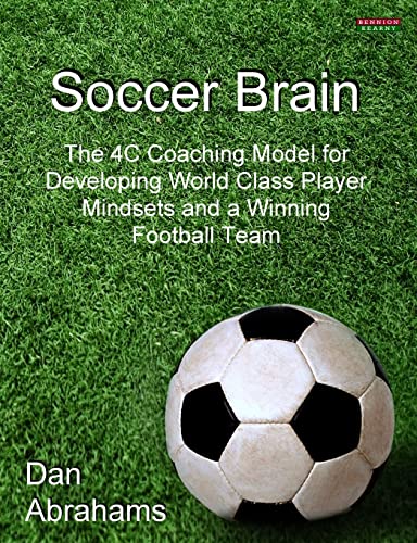 Soccer Brain The 4c Coaching Model For Developing World Class Player Mindsets A [Paperback]