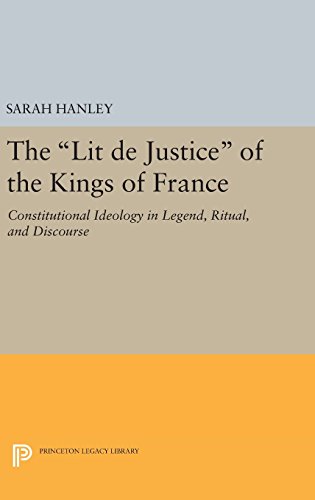 The Lit de Justice of the Kings of France Constitutional Ideology in Legend, Ri [Hardcover]