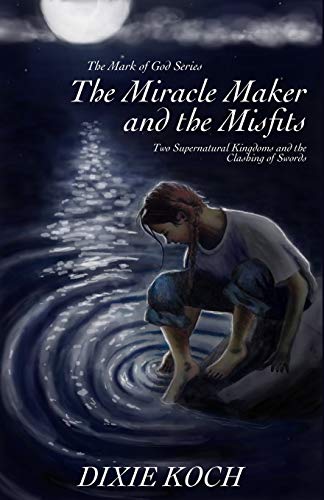 The Miracle Maker And The Misfits To Supernatural Kingdoms And The Clashing Of [Paperback]