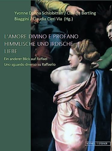 Himmlische und Irdische Liebe: Ein anderer Blick auf Raffael [Hardcover]