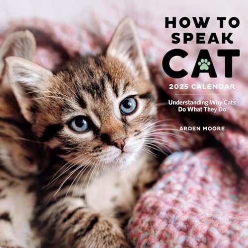 How to Speak Cat Wall Calendar 2025: Understanding Why Cats Do What They Do [Calendar]