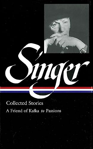 Isaac Bashevis Singer: Collected Stories Vol. 2 (LOA #150): A Friend of Kafka to [Hardcover]