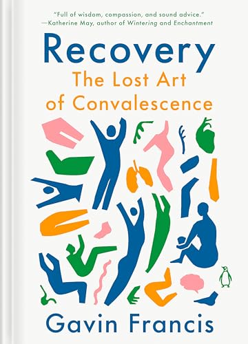 Recovery: The Lost Art of Convalescence [Hardcover]