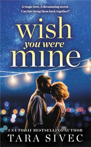 Wish You Were Mine: A heart-wrenching story about first loves and second chances [Paperback]