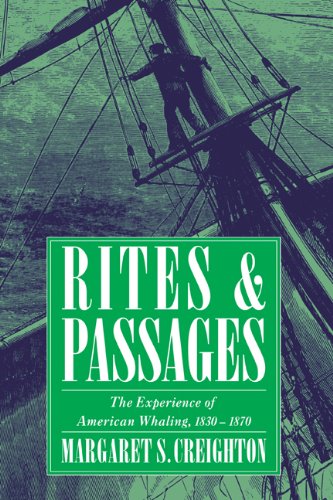 Rites and Passages The Experience of American Whaling, 1830}}}1870 [Hardcover]