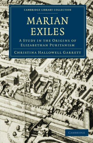 The Marian Exiles A Study in the Origins of Elizabethan Puritanism [Paperback]