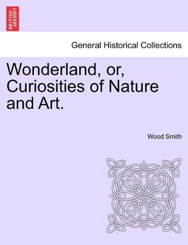 Wonderland, or, Curiosities of Nature and Art [Paperback]