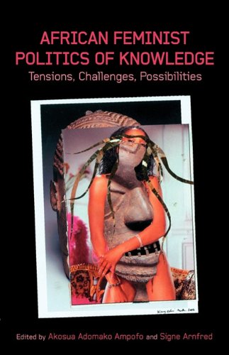 African Feminist Politics Of Knoledge Tensions, Challenges, Possibilities [Paperback]