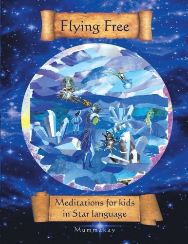 Flying Free Meditations For Kids In Star Language [Paperback]