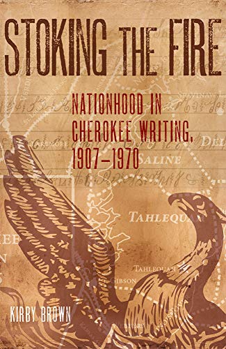 Stoking the Fire  Nationhood in Cherokee Writing, 1907-1970 [Paperback]