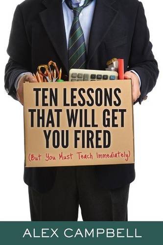 Ten Lessons That Will Get You Fired (but You Must Teach Immediately) [Paperback]