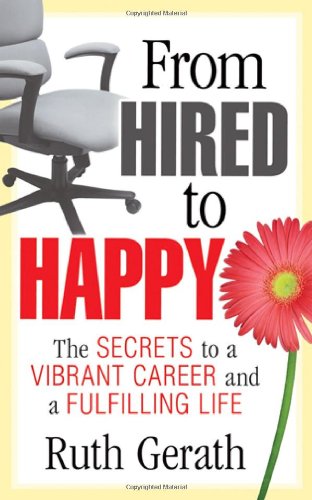 From Hired to Happy  The Secrets to a Vibrant Career and a Fulfilling Life [Hardcover]