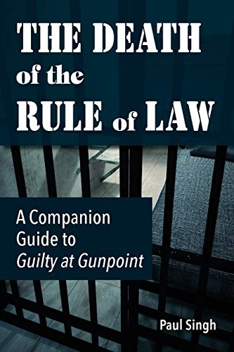 The Death of the Rule of La A Companion Guide to Guilty at Gunpoint [Paperback]