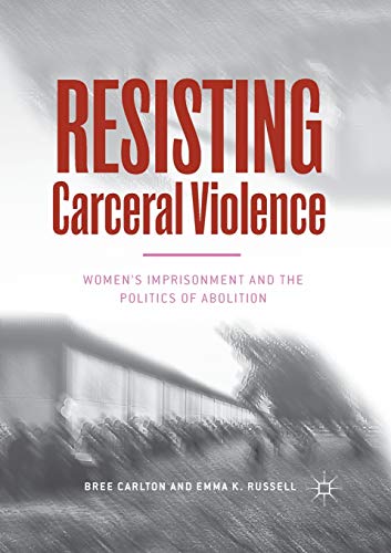 Resisting Carceral Violence: Women's Imprisonment and the Politics of Abolition [Paperback]