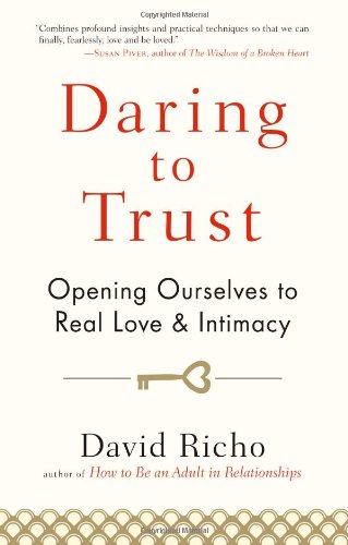 Daring to Trust: Opening Ourselves to Real Love and Intimacy [Paperback]