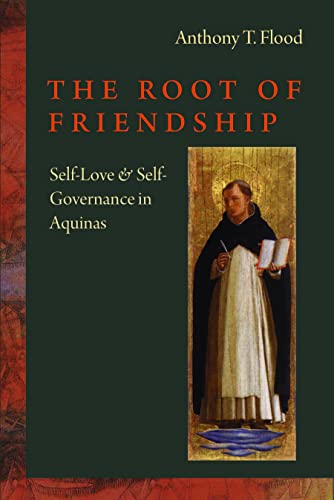 The Root Of Friendship: Self-Love And Self-Governance In Aquinas [Hardcover]