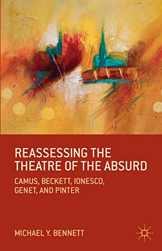 Reassessing the Theatre of the Absurd: Camus, Beckett, Ionesco, Genet, and Pinte [Paperback]