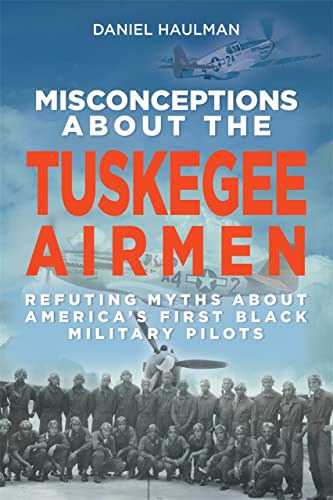 Misconceptions about the Tuskegee Airmen: Refuting Myths about America's Fir [Paperback]