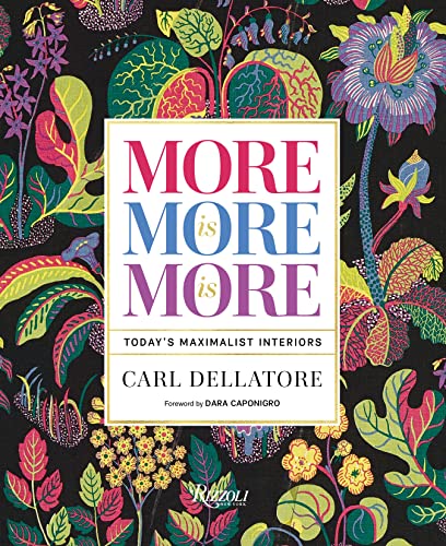 More is More is More: Today's Maximalist Interiors [Hardcover]