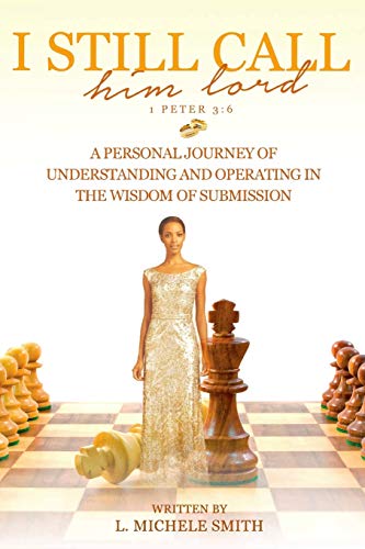 I Still Call Him Lord A Personal Journey Of Understanding And Operating In The  [Paperback]