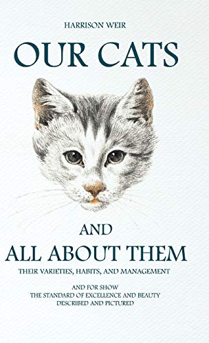 Our Cats And All About Them Their Varieties, Habits, And Management And For Sh [Hardcover]