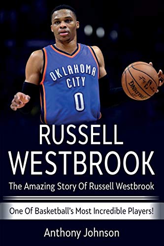 Russell Westbrook  The Amazing Story of Russell Westbrook - One of Basketball's [Paperback]