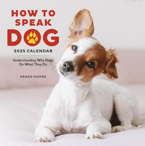 How to Speak Dog Wall Calendar 2025: Understanding Why Dogs Do What They Do [Calendar]