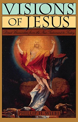 Visions of Jesus Direct Encounters from the Ne Testament to Today [Hardcover]