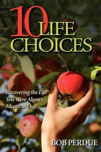 Ten Life Choices Recovering The Life You Were Alays Meant To Live [Paperback]