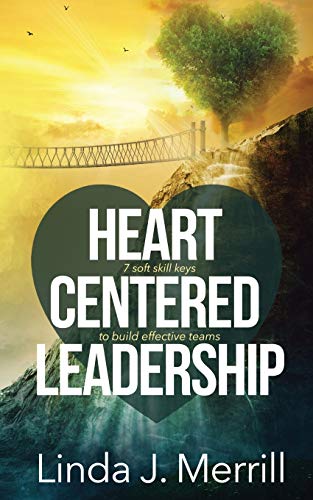 Heart Centered Leadership  7 soft skill keys to building successful teams [Paperback]