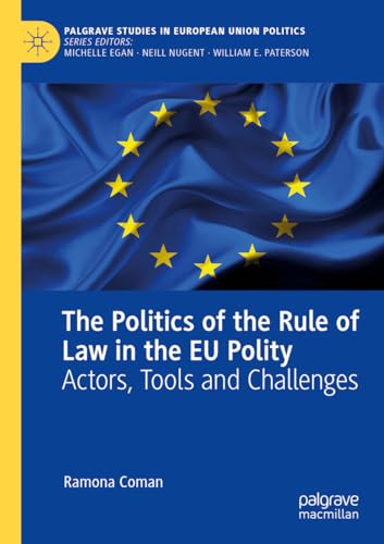 The Politics of the Rule of Law in the EU Polity: Actors, Tools and Challenges [Paperback]