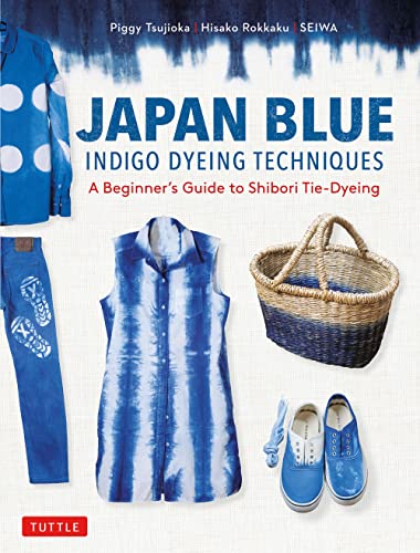 Japan Blue Indigo Dyeing Techniques A Beginner's Guide to Shibori Tie-Dyeing [Paperback]